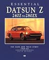 Essential Datsun Z 240Z to 280Zx: The Cars and Their Story 1969-83 (Essential Series)