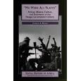 We Were All Slaves: African Miners, Culture, and Resistance at the Enugu Government Colliery, Nigeria (Social History of... by Carolyn A. Brown