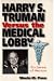 Harry S. Truman Versus the Medical Lobby: The Genesis of Medicare (Give'em Hell Harry Series)