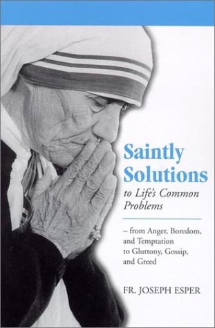 Saintly Solutions to Life's Common Problems: From Anger, Boredom, and Temptation to Gluttony, Gossip, and Greed under Theology in The Books Store