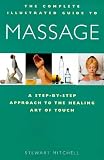 Massage: A Step-by-step Approach to the Healing Art of Touch (Complete Illustrated Guide)