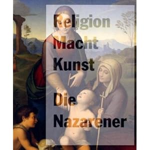 Die Nazarener: Religion. Macht. Kunst