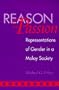 Reason and Passion: Representations of Gender in a Malay Society