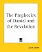 The Prophecies of Daniel and the Revelation