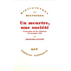 Un meurtre, une soci�t� : L'Assassinat du duc d'Orl�ans, 23 novembre 1407