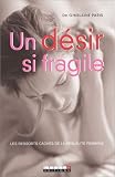 Un d�sir si fragile : Les ressorts cach�s de la sexualit� f�minine