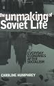 The Unmaking of Soviet Life: Everyday Economies After Socialism (Culture and Society After Socialism)
