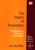 The Theory of Innovation: Entrepreneurs, Technology and Strategy (New Horizons in the Economics of Innovation)
