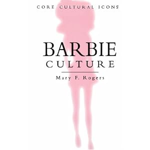 Barbie Culture (Cultural Icons series) by Professor Mary F. Rogers
