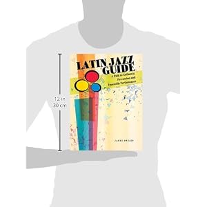 Latin Jazz Guide: A Path to Authentic Percussion and Ensemble Performance