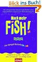 Noch mehr FISH!(TM): Die unbegrenzten Einsatzm�glichkeiten eines ungew�hnlich erfolgreichen Motivationsbuches