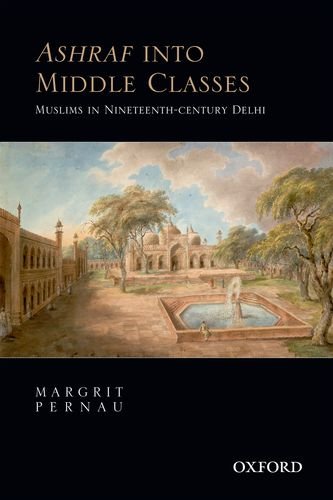 Ashraf Into Middle Class: Muslims in Nineteenth-Century Delhi