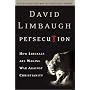 Persecution: How Liberals Are Waging War Against C&hellip by David Limbaugh