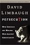 Persecution: How Liberals are Waging War Against Christians Persecution: How Liberals are Waging War Against Christians