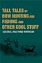 Tall Tales of Bow Hunting and Fishing and Other Cool Stuff