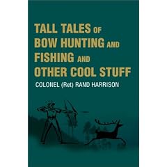 Tall Tales of Bow Hunting and Fishing and Other Cool Stuff