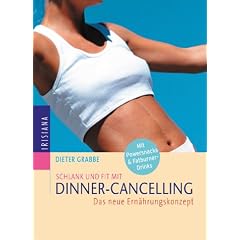 Schlank und fit mit Dinner-Cancelling: Das neue Ern�hrungskonzept: Das neue Ern�hrungskonzept. Mit Powersnacks und Fatburner-Drinks