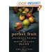 The Perfect Fruit: Good Breeding, Bad Seeds, and the Hunt for the Elusive Pluot