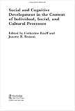 Social and Cognitive Development in the Context of Individual, Social, and Cultural Processes (International Library of Psychology)