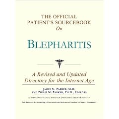 The Official Patient's Sourcebook on Blepharitis by James N. Parker and Philip M. Parker