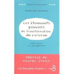 Les �tonnants pouvoirs de transformation du cerveau : Gu�rir gr�ce � la neuroplasticit�