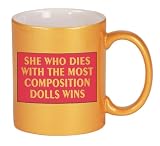 SHE WHO DIES WITH THE MOST COMPOSITION DOLLS WINS Coffee Mug in Metallic Colors