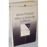 Aaron Copland What To Listen For In Music, A Mentor Book, 451-MJ1882, Revised Edition book cover