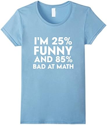 Women's Thug Life - I'M 25% FUNNY AND 85% BAD AT MATH T-Shirts Medium Baby Blue