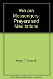 We are messengers : prayers and meditations