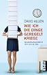 Wie ich die Dinge geregelt kriege: Selbstmanagement f�r den Alltag
