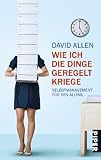 Wie ich die Dinge geregelt kriege: Selbstmanagement für den Alltag