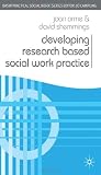 Developing Research Based Social Work Practice (Practical Social Work Series)