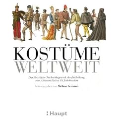 Kost�me weltweit: Das illustrierte Nachschlagewerk der Bekleidung, vom Altertum bis ins 19. Jahrhundert