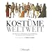 Kost�me weltweit: Das illustrierte Nachschlagewerk der Bekleidung, vom Altertum bis ins 19. Jahrhundert