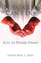 What God Can't Do: Keys to Prayer Power
