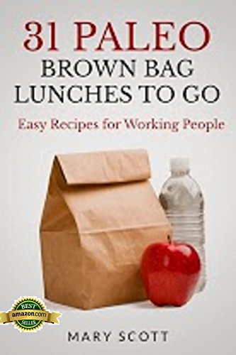 31 Paleo Brown Bag Lunches to Go: Easy Recipes for Working People (31 Days of Paleo Book 2)