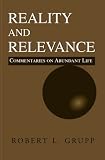 Reality And Relevance: Commentaries on the Abundant Life