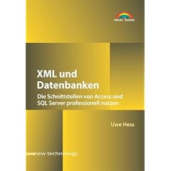 XML und Datenbanken . Die Schnittstellen von Access und SQL Server professionell nutzen