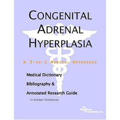 Click here to buy Congenital Adrenal Hyperplasia - A Medical Dictionary, Bibliography, and Annotated... by ICON Health Publications.
