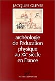 Archéologie de l éducation physique au XXe siècle en France