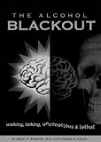 The Alcohol Blackout: Walking, Talking, Unconscious & Lethal