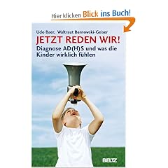 Jetzt reden wir!: Diagnose AD(H)S und was die Kinder wirklich f�hlen