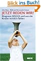 Jetzt reden wir!: Diagnose AD(H)S und was die Kinder wirklich f�hlen