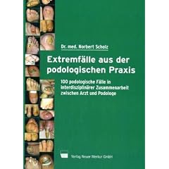 Extremf�lle aus der podologischen Praxis: 100 podologische F�lle in interdisziplin�rer Zusammenarbeit zwischen Arzt und Podologe