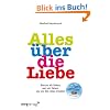 Alles �ber die Liebe: Warum wir lieben, wen wir lieben, wie wir die Liebe erhalten