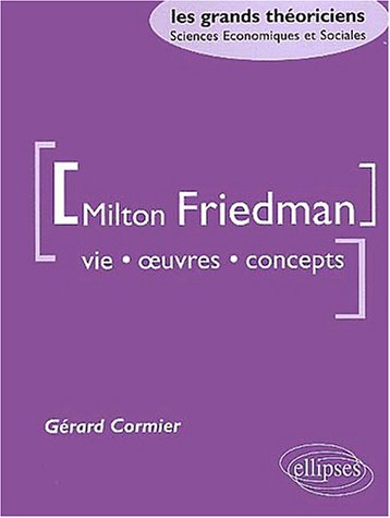 (Milton Friedman, vie, oeuvres, concepts)