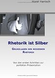 Produkt-Bild: Rhetorik ist Silber: Grundlagen der modernen Rhetorik. Von den ersten Schritten zur perfekten Pr&auml;sentation