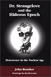 Dr. Strangelove and the Hideous Epoch: Deterrence in the Nuclear Age
