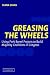 Book Greasing the Wheels: Using Pork Barrel Projects To Build Majority Coalitions in Congress