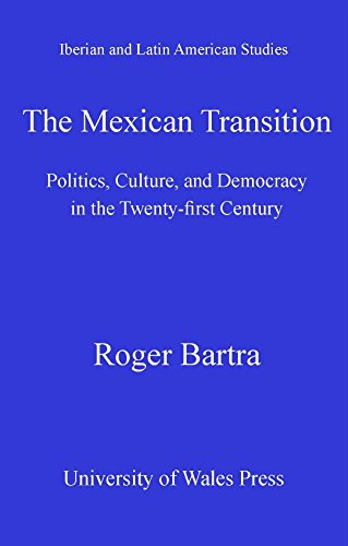 The Mexican Transition: Politics, Culture & Democracy in the Twenty-first Century (Iberian and Latin American Studies)